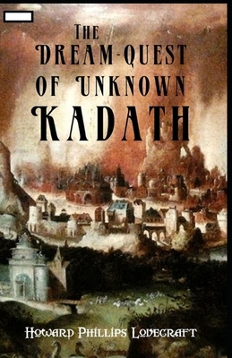 The Dream-Quest of Unknown Kadath annotated by H.P. Lovecraft