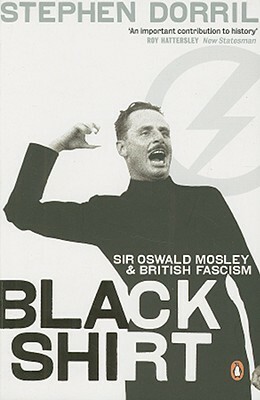 Blackshirt: Sir Oswald Mosley and British Fascism by Stephen Dorril