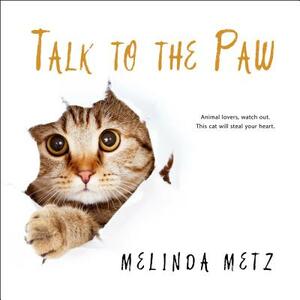 Talk to the Paw by Melinda Metz