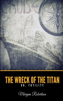 The Wreck of the Titan or, Futility by Morgan Robertson