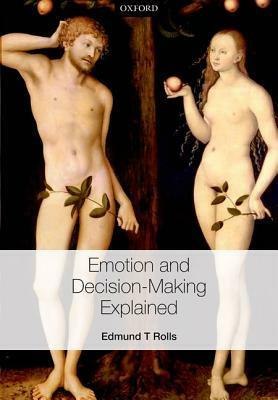 Emotion and Decision Making Explained by Edmund T. Rolls
