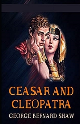 Caesar and Cleopatra Illustrated by George Bernard Shaw