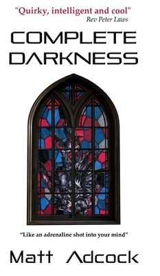 Complete Darkness: A Darkmatters Novel by Matt Adcock