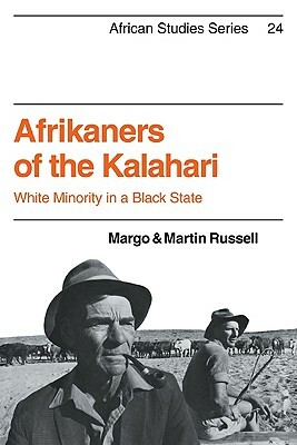 Afrikaners of the Kalahari: White Minority in a Black State by Martin Russell, Margo Russell