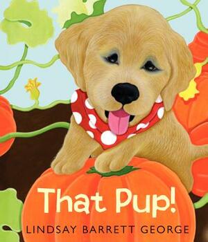 That Pup! by Lindsay Barrett George