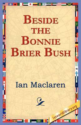 Beside the Bonnie Brier Bush by Ian Maclaren