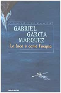 La luce è come l'acqua e altri racconti by Angelo Morino, Enrico Cicogna, Gabriel García Márquez