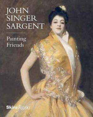 John Singer Sargent: Painting Friends by Barbara Dayer Gallati