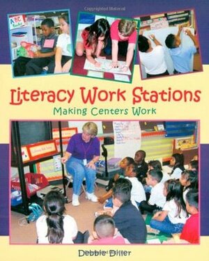 Literacy Work Stations: Making Centers Work by Debbie Diller