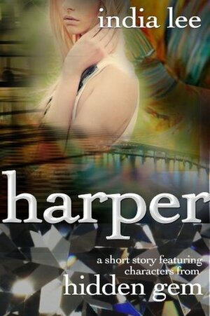 Harper: A Short Story Featuring Characters From Hidden Gem by India Lee