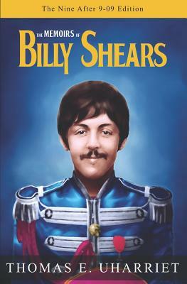 The Memoirs of Billy Shears: The Nine After 9-09 Edition by Billy Shears, Thomas E. Uharriet