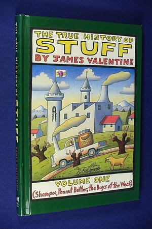 The True History of Stuff: Volume One by James Valentine