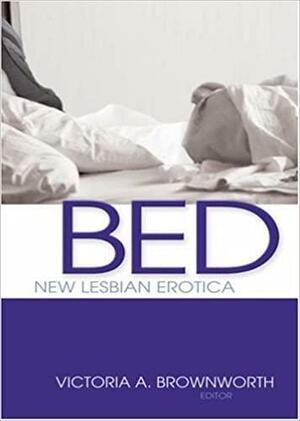 Bed: New Lesbian Erotica by Victoria A. Brownworth