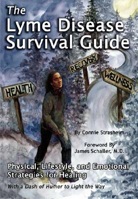 The Lyme Disease Survival Guide: Physical, Lifestyle, and Emotional Strategies for Healing by Connie Strasheim