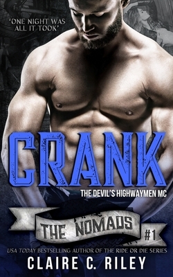 Crank: The Devils Highwaymen Nomads #1 by Claire C. Riley