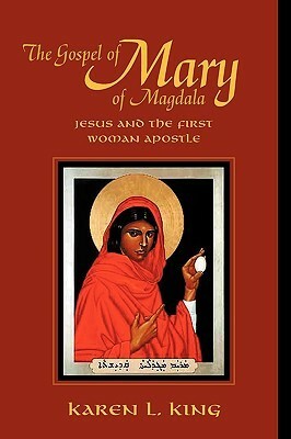 The Gospel of Mary of Magdala by Karen L. King