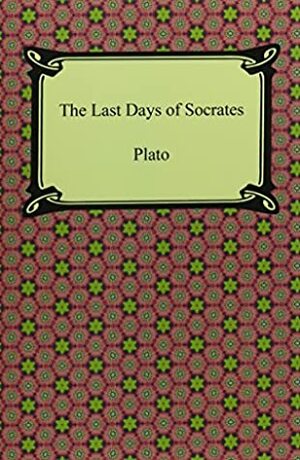 The Last Days of Socrates (Euthyphro, The Apology, Crito, Phaedo) by Plato, Benjamin Jowett