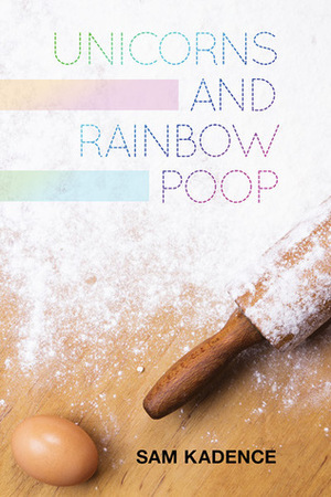 Unicorns and Rainbow Poop by Sam Kadence