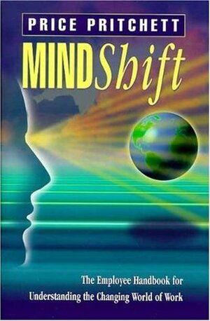 Mindshift: The Employee Handbook for Understanding the Changing World of Work by Price Pritchett