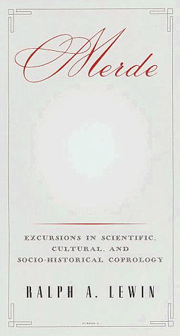 Merde: Excursions in Scientific, Cultural, and Socio-Historical Coprology by Ralph A. Lewin