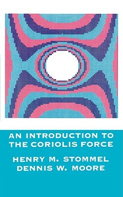 Introduction to the Coriolis Force by Henry Stommel, Dennis Moore