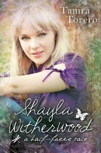 Shayla Witherwood: A Half-Faerie Tale by Tamra Torero