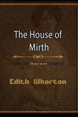 The House of Mirth Illustrated: By Edith Wharton, A Story of well-born Girl by Edith Wharton