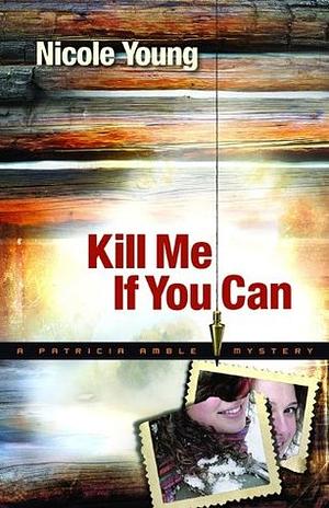 Kill Me If You Can by Nicole Young