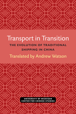 Transport in Transition, Volume 3: The Evolution of Traditional Shipping in China by Andrew Watson
