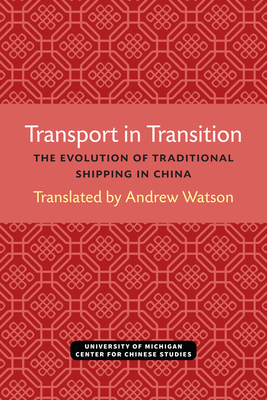 Transport in Transition, Volume 3: The Evolution of Traditional Shipping in China by Andrew Watson