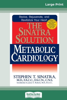 The Sinatra Solution: Metabolic Cardiology: Metabolic Cardiology (16pt Large Print Edition) by Stephen T. Sinatra