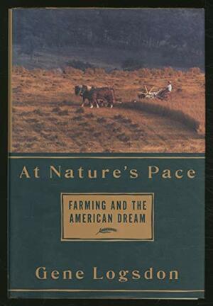 At Nature's Pace: Farming and the American Dream by Gene Logsdon
