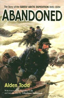 Abandoned: The Story of the Greely Arctic Expedition 1881-1884 by Alden Todd