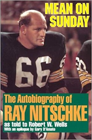 Mean on Sunday (Rev): The Autobiography of Ray Nitschke by Robert Wells, Robert W. Wells
