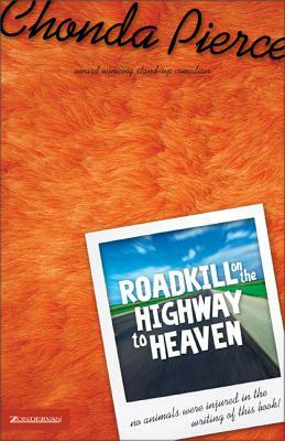 Roadkill on the Highway to Heaven by Chonda Pierce