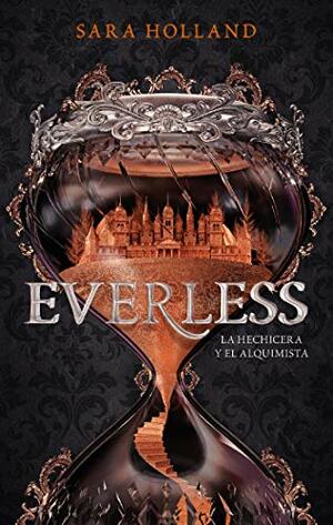 Everless: La Hechicera y el Alquimista by Sara Holland