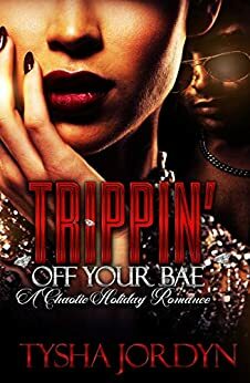 Trippin' Off Your Bae: A Chaotic Holiday Romance by Tysha Jordyn