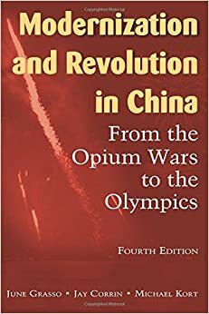 Modernization and Revolution in China: From the Opium Wars to the Olympics by Jay Corrin, June Grasso, Michael Kort