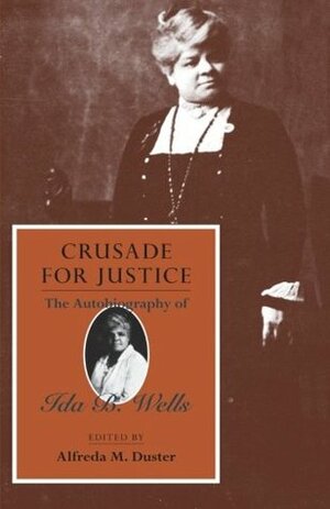 Crusade for Justice: The Autobiography of Ida B. Wells by Ida B. Wells-Barnett, Ada B. Wells, Alfreda M. Duster