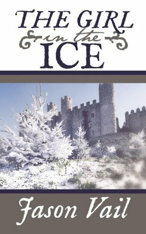 The Girl in the Ice by Jason Vail