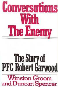 Conversations With the Enemy: The Story of PFC Robert Garwood by Winston Groom