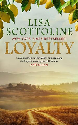 Loyalty : 2023 bestseller, an action-packed epic of love and justice during the rise of the Mafia in Sicily. by Lisa Scottoline, Lisa Scottoline