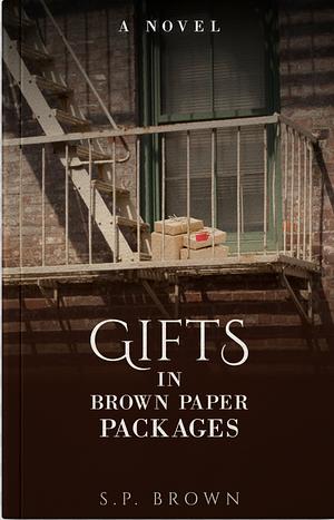 Gifts in Brown Paper Packages by S.P. Brown