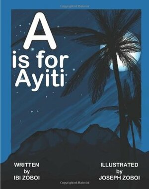 A is for Ayiti by Ibi Zoboi