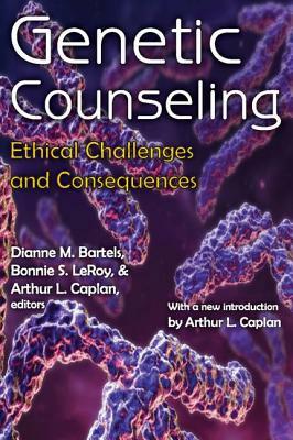 Genetic Counseling: Ethical Challenges and Consequences by Dianne M. Bartels, Arthur L. Caplan, Bonnie S. LeRoy