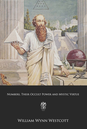 Numbers, Their Occult Power and Mystic Virtue by William Wynn Wescott