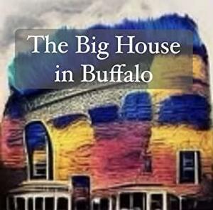 The Big House in Buffalo by Jack Ryan