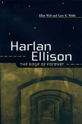 Harlan Ellison: The Edge of Forever by Gary K. Wolfe, Ellen Weil