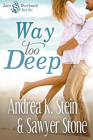 Way Too Deep: Enemies become lovers on a harrowing cruise through the Grenadines by Sawyer Stone, Andrea K. Stein, Andrea K. Stein