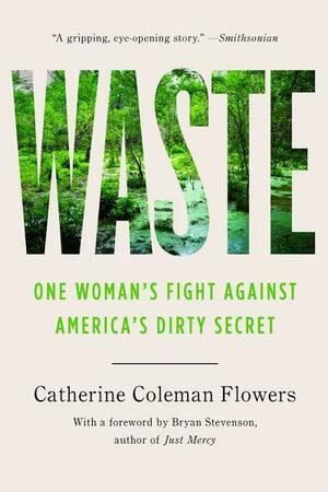 Waste: One Woman's Fight Against America's Dirty Secret by Bryan Stevenson, Catherine Coleman Flowers